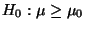 $\displaystyle H_0:\mu\ge\mu_0$