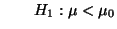 $\displaystyle \qquad H_1:\mu<\mu_0
$