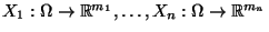 $ X_1:\Omega\to\mathbb{R}^{m_1},\ldots,X_n:\Omega\to\mathbb{R}^{m_n}$