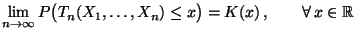 $\displaystyle \lim\limits_{n\to\infty}P\bigl(T_n(X_1,\ldots,X_n) \le x\bigr)=
K(x)\,,\qquad\forall\, x\in\mathbb{R}
$