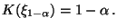 $\displaystyle K(\xi_{1-\alpha})=1-\alpha\,.
$