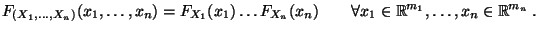 $\displaystyle F_{(X_1,\ldots,X_n)}(x_1,\ldots,x_n)=F_{X_1}(x_1)\ldots
 F_{X_n}(x_n)\qquad \forall
 x_1\in\mathbb{R}^{m_1},\ldots,x_n\in\mathbb{R}^{m_n}\,.$