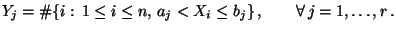 $\displaystyle Y_j=\char93 \{i: \,1\le i\le n,\, a_j<X_i\le b_j\}\,,\qquad\forall\,
 j=1,\ldots,r\,.$