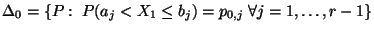 $\displaystyle \Delta_0=\{P:\;P(a_j< X_1\le b_j)=p_{0,j}\;\forall
j=1,\ldots,r-1\}$