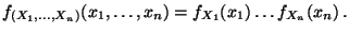 $\displaystyle f_{(X_1,\ldots,X_n)}(x_1,\ldots,x_n)=f_{X_1}(x_1)\ldots
 f_{X_n}(x_n)\,.$