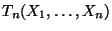 $ T_n(X_1,\ldots,X_n)$