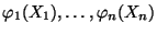 $ \varphi_1(X_1),\ldots,\varphi_n(X_n)$