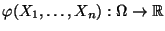 $ \varphi(X_1,\ldots,X_n):\Omega\to\mathbb{R}$