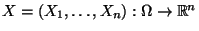 $ X=(X_1,\ldots,X_n):\Omega\to\mathbb{R}^n$