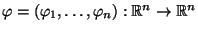 $ \varphi=(\varphi_1,\ldots,\varphi_n):\mathbb{R}^n\to\mathbb{R}^n$