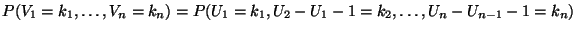$\displaystyle { P(V_1=k_1,\ldots,V_n=k_n) =
P(U_1=k_1,U_2-U_1-1=k_2,\ldots,U_n-U_{n-1}-1=k_n)}$