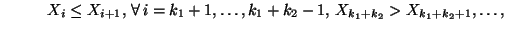$\displaystyle \hspace{1cm}
X_i\le
X_{i+1},\,\forall\,i=k_1+1,\ldots,k_1+k_2-1,\,X_{k_1+k_2}>X_{k_1+k_2+1},\ldots,$