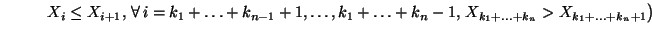 $\displaystyle \hspace{1cm}
X_i\le
X_{i+1},\,\forall\,i=k_1+\ldots+k_{n-1}+1,\ldots,k_1+\ldots+k_n-1,\,
X_{k_1+\ldots+k_n}>X_{k_1+\ldots+k_n+1}\bigr)$