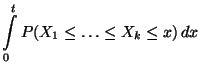 $\displaystyle \int\limits_0^t
P(X_1\le\ldots\le X_k\le x)\, dx$