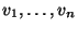 $ v_1,\ldots,v_n$