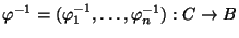 $ \varphi^{-1}=(\varphi_1^{-1},\ldots,\varphi_n^{-1}):C\to B$