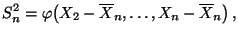$\displaystyle S_n^2=\varphi\bigl(X_2-\overline X_n,\ldots,X_n-\overline
 X_n\bigr)\,,$