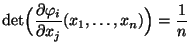 $\displaystyle \det\Bigl(\frac{\partial\varphi_i}{\partial
x_j}(x_1,\ldots,x_n)\Bigr)= \frac{1}{n}
$