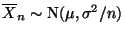 $\displaystyle \mbox{$\overline X_n\sim$\ {\rm N}$(\mu,\sigma^2/n)$}$