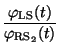 $\displaystyle \frac{\varphi_{\rm LS}(t)}{\varphi_{\rm RS_2}(t)}$