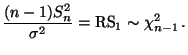 $\displaystyle \frac{(n-1)S_n^2}{\sigma^2}={\rm RS_1}\sim\chi^2_{n-1}\,.
$