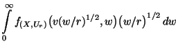 $\displaystyle \int\limits_0^\infty
f_{(X,U_r)}\bigl(v(w/r)^{1/2},w\bigr)\bigl(w/r\bigr)^{1/2}\,dw$