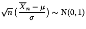 $\displaystyle \mbox{$\sqrt{n}\,\displaystyle\bigl(\frac{\overline X_n-\mu
}{\sigma}\bigr)\sim$\ N$(0,1)$}$