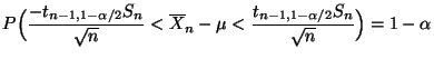 $\displaystyle P\Bigl(\frac{-t_{n-1,1-\alpha/2}S_n}{\sqrt{n}}<\overline
 X_n-\mu<\frac{t_{n-1,1-\alpha/2}S_n}{\sqrt{n}}\Bigr)= 1-\alpha$