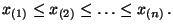 $\displaystyle x_{(1)}\le x_{(2)}\le\ldots\le x_{(n)}\,.
$