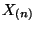 $ X_{(n)}$