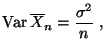 $\displaystyle {\rm Var\,}\overline X_n=\frac{\sigma^2}{n}\;,$