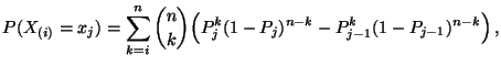 $\displaystyle P(X_{(i)}= x_j)=\sum\limits_{k=i}^n {n\choose k}\Bigl(
P_j^k(1-P_j)^{n-k}-P_{j-1}^k(1-P_{j-1})^{n-k}\Bigr)\,,$