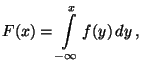 $\displaystyle F(x)=\int\limits_{-\infty}^xf(y)\,dy\,,
$