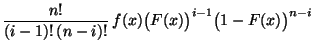 $\displaystyle \frac{n!}{(i-1)!\,(n-i)!}\,
f(x)\bigl(F(x)\bigr)^{i-1}\bigl(1-F(x)\bigr)^{n-i}$