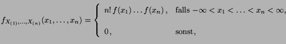 $\displaystyle f_{X_{(1)},\ldots,X_{(n)}}(x_1,\ldots,x_n)=
 \left\{\begin{array}...
...x_1<\ldots<x_n<\infty$,}
 \\  [3\jot]
 0\,, & \mbox{sonst,}
 \end{array}\right.$
