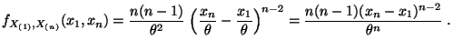 $\displaystyle f_{X_{(1)},X_{(n)}}(x_1,x_n)=\frac{n(n-1)}{\theta^2}\;
\Bigl(\fr...
...eta}-\frac{x_1}{\theta}\Bigr)^{n-2}
=\frac{n(n-1)(x_n-x_1)^{n-2}}{\theta^n}\;.$