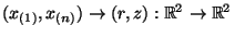 $\displaystyle (x_{(1)},x_{(n)})\to(r,z):\mathbb{R}^2\to\mathbb{R}^2
$