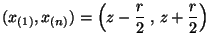 $\displaystyle (x_{(1)},x_{(n)})=\Bigl(z-\frac{r}{2}\;,\,z+\frac{r}{2}\Bigr)
$