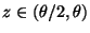 $ z\in(\theta/2,\theta)$