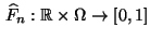 $ \,\widehat F_n:\mathbb{R}\times\Omega\to[0,1]$