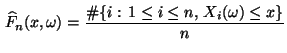 $\displaystyle \,\widehat F_n(x,\omega)=\frac{\char93 \{i:\,1\le i\le n,\, X_i(\omega)\le
x\}}{n}$