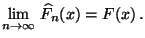$\displaystyle \lim\limits _{n\to\infty}\,\widehat F_n(x)= F(x)\,.$