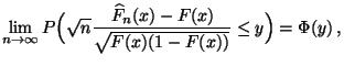 $\displaystyle \lim\limits _{n\to\infty}P\Bigl(\sqrt{n}
\frac{\,\widehat F_n(x)-F(x)}{\sqrt{F(x)(1-F(x))}}\le
y\Bigr)=\Phi(y)\,,$