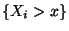 $ \{X_i> x\}$