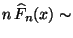 $ n\,\widehat F_n(x)\sim$