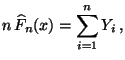 $\displaystyle n\,\widehat F_n(x)=\sum\limits_{i=1}^n Y_i\,,
$