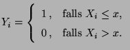 $\displaystyle Y_i=\left\{\begin{array}{ll} 1\,, & \mbox{falls $X_i\le x$,}\\
0\,, & \mbox{falls $X_i> x$.}
\end{array}\right.
$