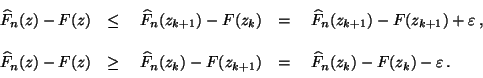 \begin{displaymath}\begin{array}{lll}
\,\widehat F_n(z)-F(z) &\le \;\;\;\,\wide...
...;\;\;\,\widehat F_n(z_{k})-F(z_{k})-\varepsilon\,.
\end{array}\end{displaymath}