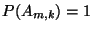 $\displaystyle P(A_{m,k})=1$