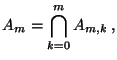 $\displaystyle A_m=\bigcap\limits_{k=0}^m A_{m,k}\,,
$